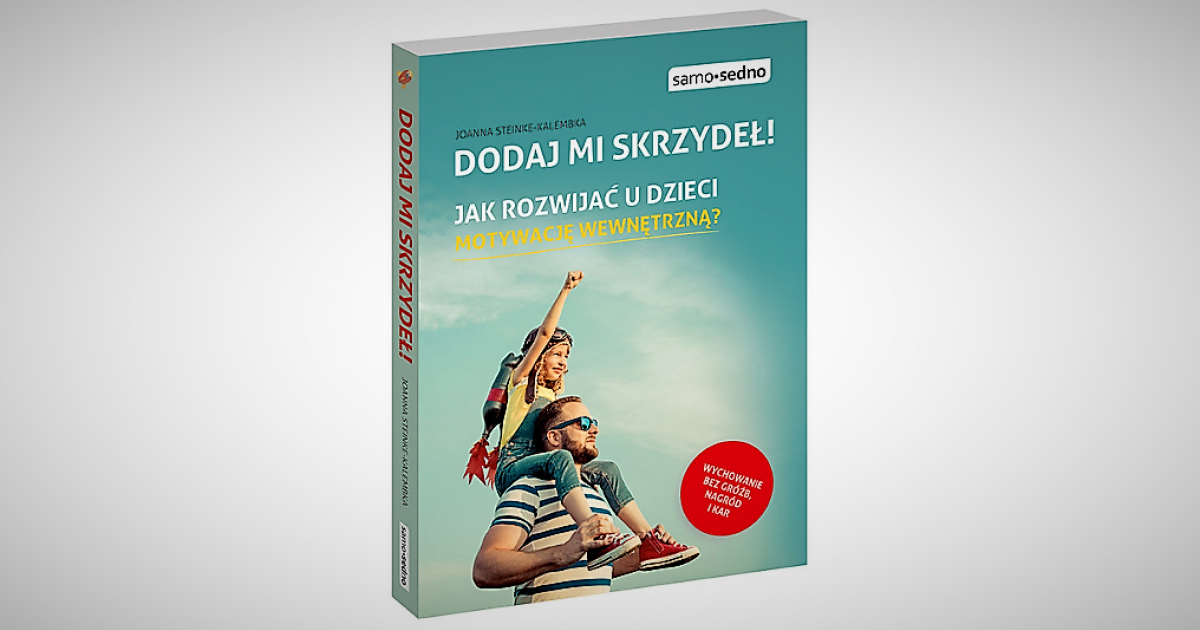 Jak Rozwijać U Dzieci Motywację Wewnętrzną Recenzja „Dodaj mi skrzydeł! Jak rozwijać u dzieci motywację wewnętrzną